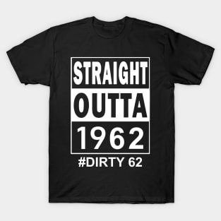 Straight Outta 1962 Dirty 62 62 Years Old Birthday T-Shirt